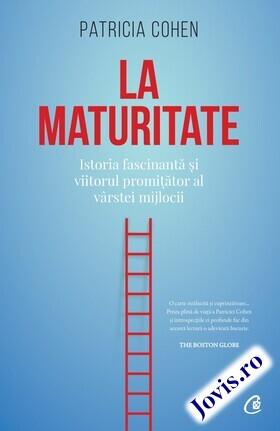 Coperta cărții: La maturitate – Istoria fascinantă și viitorul promițător al vârstei mijlocii de la editura Curtea Veche.