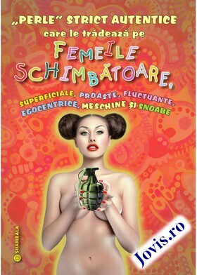 Informații carte „Perle strict autentice care le trădează pe femeile schimbătoare, superficiale, proaste, fluctuante, egocentrice, meschine și snoabe“.
