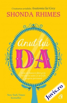 Coperta cărții: Anul lui DA – Cum să dansezi, să stai în soare și să fii propria persoană de la editura Curtea Veche.