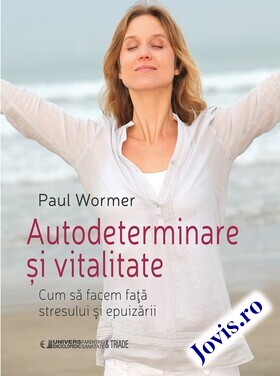 Coperta cărții: Autodeterminare și vitalitate – Cum să facem față stresului și epuizării de la editura Univers Enciclopedic.