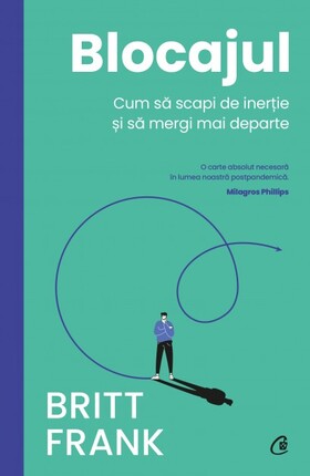 Coperta cărții: Blocajul – Cum să scapi de inerție și să mergi mai departe de la editura Curtea Veche.