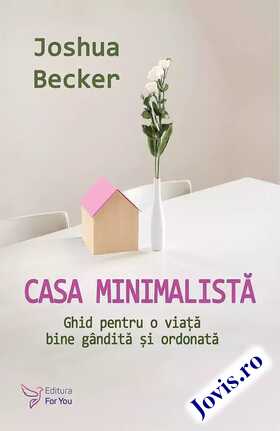 Coperta cărții: Casa minimalistă – Ghid pentru o viață bine gândită și ordonată de la editura For You.
