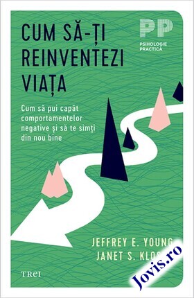 Coperta cărții: Cum să-ți reinventezi viața – Cum să pui capăt comportamentelor negative și să te simți din nou bine de la editura Trei.