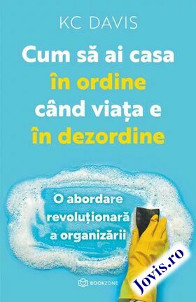 Coperta cărții: Cum să ai casa în ordine când viața e în dezordine – O abordare revoluționară a organizării de la editura Bookzone.