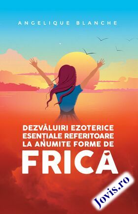 Link spre detalii carte „Dezvăluiri ezoterice esențiale referitoare la anumite forme de FRICĂ“.