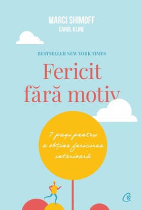 Coperta cărții: Fericit fără motiv – 7 pași pentru a obține fericirea interioară de la editura Curtea Veche.
