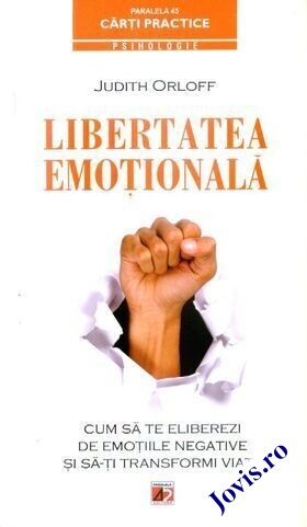 Coperta cărții: Libertatea emoțională – Cum să te eliberezi de emoțiile negative și să-ți transformi viața de la editura Paralela 45.