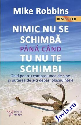Explicații carte „Nimic nu se schimbă până când tu nu te schimbi“.