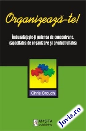 Coperta cărții: Organizează-te! – Îmbunătățește-ți puterea de concentrare, capacitatea de organizare și productivitatea de la editura Amsta Publishing.