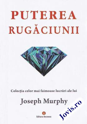 Coperta cărții: Puterea rugăciunii – Puterea miraculoasă a minții tale. Vol. 1 (Colecția celor mai faimoase lucrări ale lui Joseph Murphy) de la editura Deceneu.