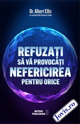 Coperta cărții: Refuzați să vă provocați nefericirea pentru orice de la editura Meteor Press.