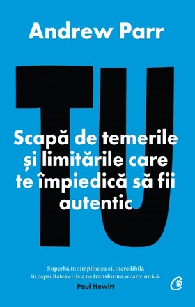 Coperta cărții: Tu. Scapă de temerile și limitările care te impiedică să fii autentic de la editura Curtea Veche.