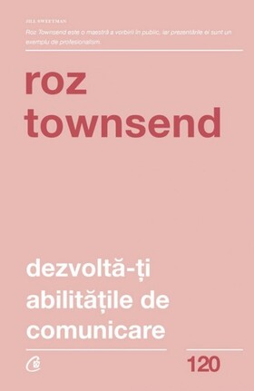 Coperta cărții: Dezvoltă-ți abilitățile de comunicare – Idei simple pentru prezentări de succes de la editura Curtea Veche.