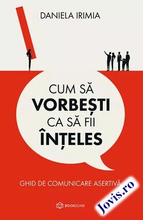 Coperta cărții: Cum să vorbești ca să fii înțeles – Ghid de comunicare asertivă de la editura Bookzone.