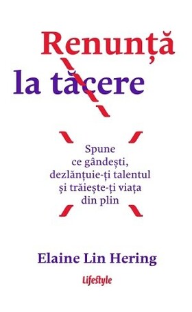Coperta cărții: Renunță la tăcere – Spune ce gândești, dezlanțuie-ți talentul și trăieste-ți viața din plin de la editura Lifestyle.