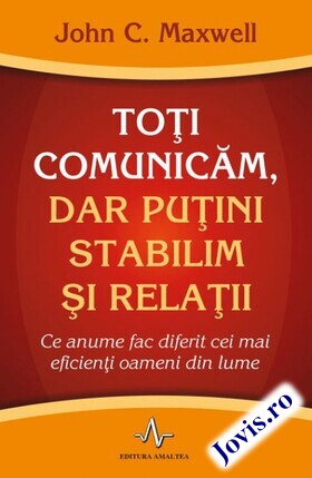 Coperta cărții: Toți comunicăm, dar puțini stabilim și relații – Ce anume fac diferit cei mai eficienți oameni din lume de la editura Amaltea.