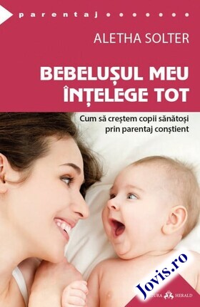 Coperta cărții: Bebelușul meu înțelege tot – Cum să creștem copii sănătoși prin parentaj conștient de la editura Herald.