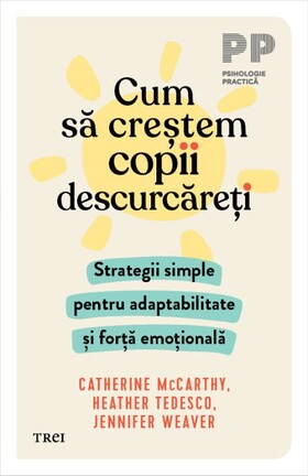 Coperta cărții: Cum să creștem copii descurcăreți – Strategii simple pentru adaptabilitate și forță emoțională de la editura Trei.