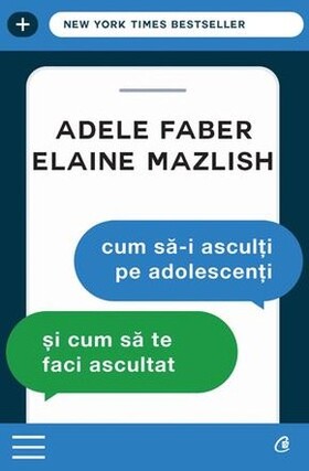 Coperta cărții: Cum să-i asculți pe adolescenți și cum să te faci ascultat de la editura Curtea Veche.