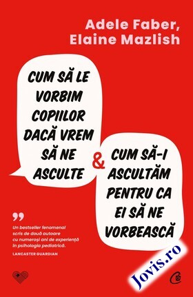 Coperta cărții: Cum să le vorbim copiilor dacă vrem să ne asculte și cum să-i ascultăm pentru ca ei să ne vorbească de la editura Curtea Veche.