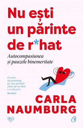 Coperta cărții: Nu ești un părinte de r*hat – Autocompasiunea și pauzele binemeritate de la editura Curtea Veche.