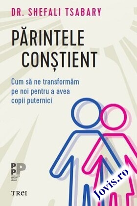 Coperta cărții: Părintele conștient – Cum să ne transformăm pe noi pentru a avea copii puternici de la editura Trei.