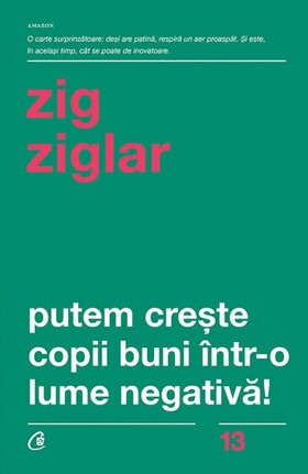 Coperta cărții: Putem crește copii buni într-o lume negativă! de la editura Curtea Veche.