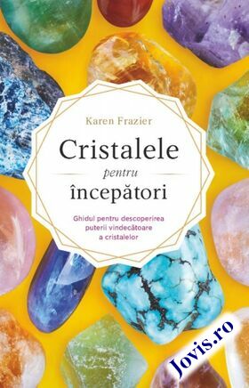 Coperta cărții: Cristalele pentru începători – Ghidul pentru descoperirea puterii vindecătoare a cristalelor de la editura Adevăr Divin.