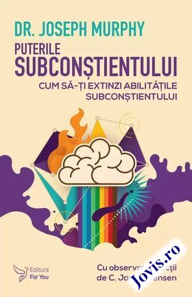 Coperta cărții: Puterile subconștientului – Cum să-ți extinzi abilitățile subconștientului de la editura For You.