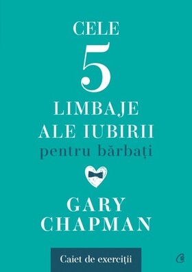 Coperta cărții: Cele cinci limbaje ale iubirii pentru bărbați – Cum să-i arăți partenerei că ești implicat trup și suflet în relație de la editura Curtea Veche.
