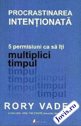 Coperta cărții: Procrastinarea intenționată – 5 permisiuni ca să îți multiplici timpul de la editura ACT și Politon.