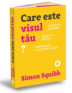 Coperta cărții: Care este visul tău? – Găsește-ți pasiunea, iubește-ți munca, construiește-ți o viață mai bogată de la editura Publica.