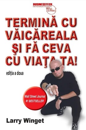 Coperta cărții: Termină cu văicăreala și fă ceva cu viața ta! de la editura BusinessTech.