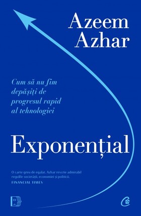 Coperta cărții: Exponențial – Cum să nu fim depășiți de progresul rapid al tehnologiei de la editura Curtea Veche.