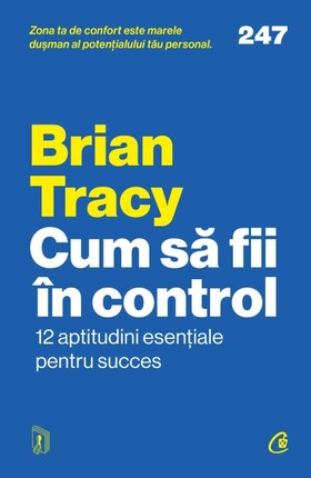Coperta cărții: Cum să fii în control – 12 aptitudini esențiale pentru succes de la editura Curtea Veche.