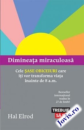 Coperta cărții: Dimineața miraculoasă – Cele șase obiceiuri care îți vor transforma viața înainte de 8 a.m. de la editura Lifestyle.