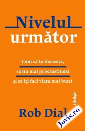 Coperta cărții: Nivelul următor – Cum să te focusezi, să nu mai procrastinezi și să îți faci viața mai bună de la editura Lifestyle.