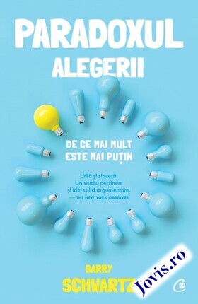 Coperta cărții: Paradoxul alegerii – De ce mai mult este mai puțin de la editura Curtea Veche.
