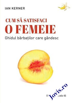 Coperta cărții: Cum să satisfaci o femeie – Ghidul bărbaților care gândesc de la editura Paralela 45.