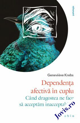 Coperta cărții: Dependența afectivă în cuplu – Când dragostea ne face să acceptăm inacceptabilul de la editura Philobia.