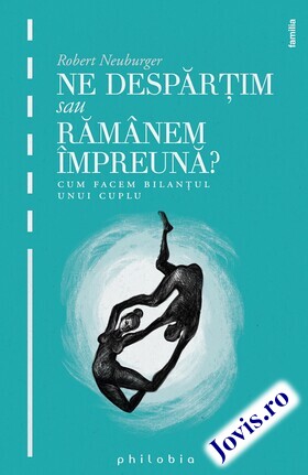 Coperta cărții: Ne despărțim sau rămânem împreună – Cum facem bilanțul unui cuplu? de la editura Philobia.