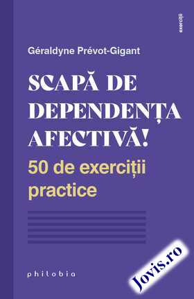 Coperta cărții: Scapă de dependența afectivă – 50 de exerciții practice de la editura Philobia.
