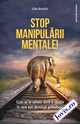 Coperta cărții: Stop manipulării mentale – Cum să te salvezi dintr-o relație în care ești dominat psihologic de la editura Philobia.