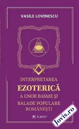 Coperta cărții: Interpretarea ezoterică a unor basme și balade populare românești de la editura Cartea Românească Educațional.