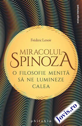 Coperta cărții: Miracolul Spinoza – O filosofie menită să ne lumineze calea de la editura Philobia.