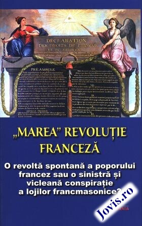 Coperta cărții: „Marea“ Revoluție Franceză – O revoltă spontană a poporului francez sau o sinistră și vicleană conspirație a lojilor francmasonice? de la editura Sapienția.