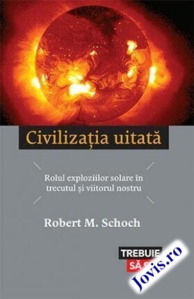 Coperta cărții: Civilizația uitată – Rolul exploziilor solare în trecutul și viitorul nostru de la editura Lifestyle.