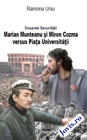 Coperta cărții: Dosarele Securității. Marian Munteanu și Miron Cozma versus Piața Universității de la editura Integral.