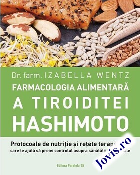 Coperta cărții: Farmacologia alimentară a tiroiditei Hashimoto – Protocoale de nutriție și rețete terapeutice de la editura Paralela 45.