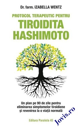 Coperta cărții: Protocol terapeutic pentru tiroidita Hashimoto – Un plan pe 90 de zile pentru eliminarea simptomelor tiroidiene și revenirea la o viață normală de la editura Paralela 45.